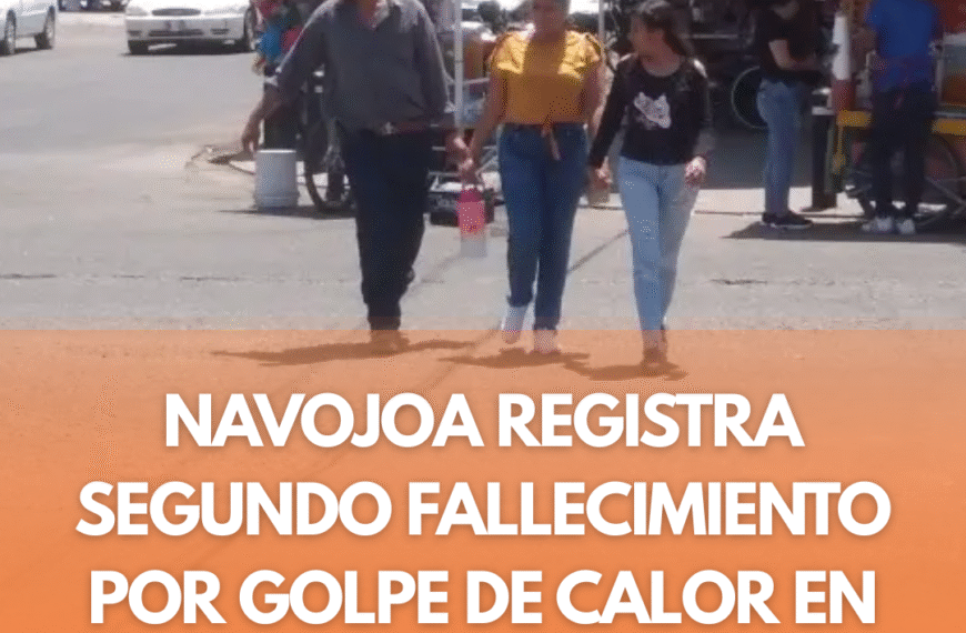 Navojoa registra segundo fallecimiento por golpe de calor en 2025